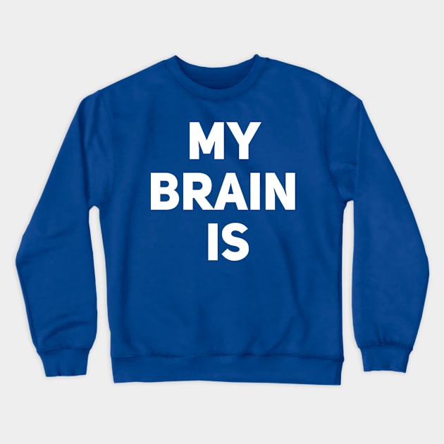 My Brain Is Crewneck Sweatshirt by Drobile